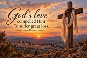 God's love compelled Him to the cross